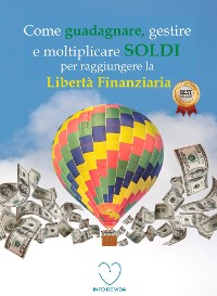 Cover Come guadagnare, gestire e moltiplicare soldi per raggiungere la libertà finanziaria
