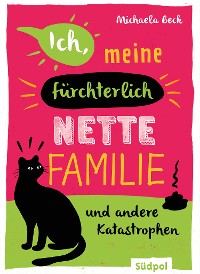 Cover Ich, meine fürchterlich nette Familie und andere Katastrophen