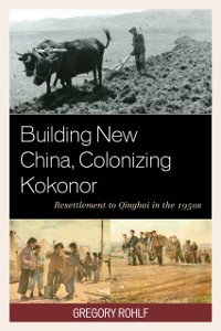 Cover Building New China, Colonizing Kokonor