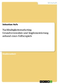 Cover Nachhaltigkeitsmarketing. Grundverständnis und Implementierung anhand eines Fallbeispiels