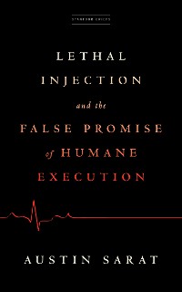 Cover Lethal Injection and the False Promise of Humane Execution
