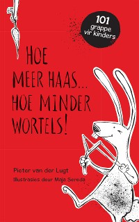 Cover Hoe meer haas . . . hoe minder wortels!