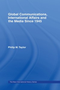Cover Global Communications, International Affairs and the Media Since 1945
