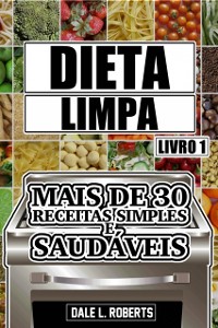 Cover Dieta limpa, livro 1: mais de 30 receitas simples e saudáveis