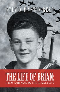Cover The Life of Brian: a Boy and Man in the Royal Navy