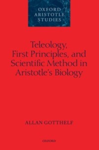 Cover Teleology, First Principles, and Scientific Method in Aristotle's Biology