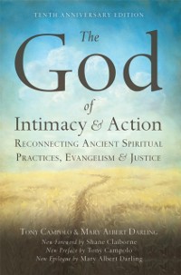 Cover God of Intimacy and Action: Reconnecting Ancient Spiritual Practices, Evangelism, and Justice