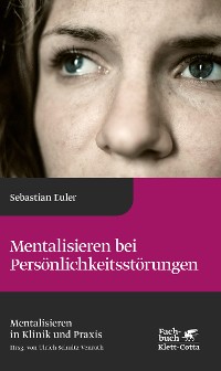 Cover Mentalisieren bei Persönlichkeitsstörungen (Mentalisieren in Klinik und Praxis, Bd. 6)