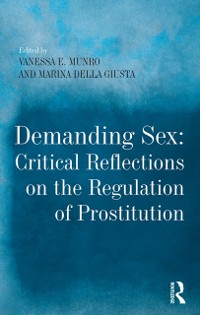 Cover Demanding Sex: Critical Reflections on the Regulation of Prostitution