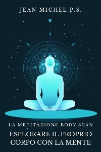 Cover La Meditazione Body Scan - Esplorare il Proprio Corpo con la Mente