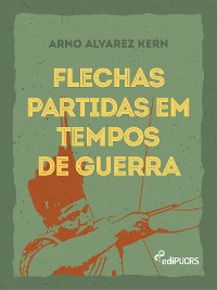 Cover Flechas partidas em tempos de guerra