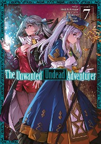 Cover The Unwanted Undead Adventurer (Manga) Volume 7