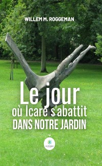 Cover Le jour où Icare s’abattit dans notre jardin