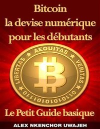 Cover Bitcoin la devise numérique pour les débutants: Le Petit Guide basique