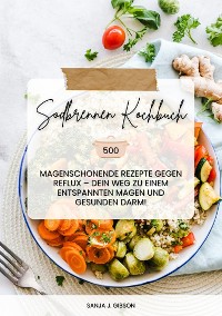 Cover Sodbrennen Kochbuch: 500 magenschonende Rezepte gegen Reflux – Dein Weg zu einem entspannten Magen und gesunden Darm!