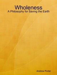 Cover Wholeness: A Philosophy for Saving the Earth