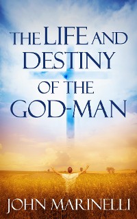 Cover The Life And Destiny of the God-Man