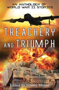 Cover Treachery and Triumph - An Anthology of World War II Stories