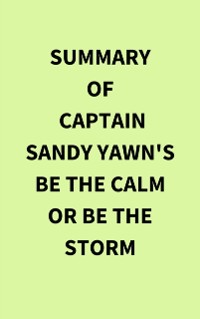 Cover Summary of Captain Sandy Yawn's Be the Calm or Be the Storm