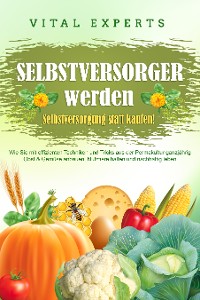 Cover SELBSTVERSORGER WERDEN - Selbstversorgung statt kaufen!: Wie Sie mit effizienten Techniken und Tricks aus der Permakultur ganzjährig Obst und Gemüse anbauen, Nutztiere halten und nachhaltig leben