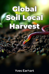 Cover Global Soil Local Harvest