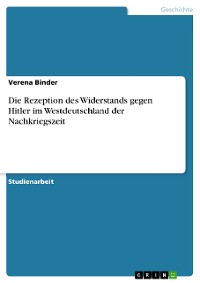 Cover Die Rezeption des Widerstands gegen Hitler im Westdeutschland der Nachkriegszeit