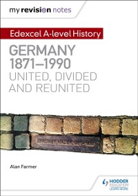 Cover My Revision Notes: Edexcel A-level History: Germany, 1871-1990: united, divided and reunited