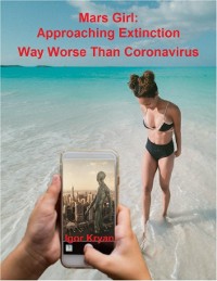 Cover Mars Girl: Approaching Extinction Way Worse Than Coronavirus