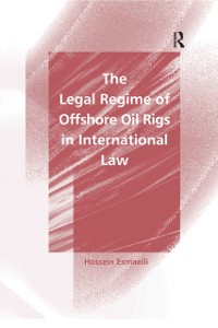 Cover The Legal Regime of Offshore Oil Rigs in International Law