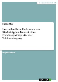 Cover Unterschiedliche Funktionen von Kinderkrippen. Entwurf eines Forschungsdesigns für eine Telefonbefragung