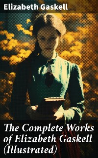 Cover The Complete Works of Elizabeth Gaskell (Illustrated)
