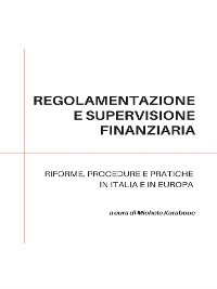 Cover Regolamentazione e supervisione finanziaria: riforme, procedure e pratiche in Italia e in Europa