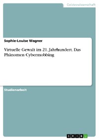 Cover Virtuelle Gewalt im 21. Jahrhundert. Das Phänomen Cybermobbing