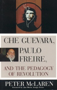 Cover Che Guevara, Paulo Freire, and the Pedagogy of Revolution