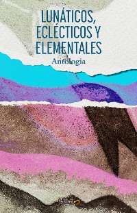 Cover Lunáticos, eclécticos y elementales
