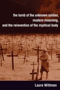 Cover Tomb of the Unknown Soldier, Modern Mourning, and the Reinvention of the Mystical Body