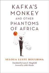 Cover Kafka's Monkey and Other Phantoms of Africa