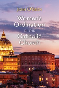 Cover Women’s Ordination in the Catholic Church