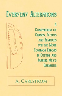 Cover Everyday Alterations - A Compendium of Causes, Effects and Remedies for the More Common Errors in Cutting and Making Men's Garments