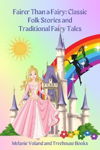 Cover Fairer Than a Fairy: Classic Folk Stories and Traditional Fairy Tales