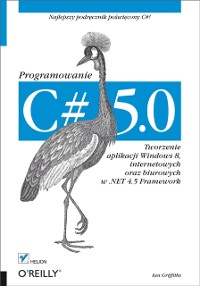 Cover C# 5.0. Programowanie. Tworzenie aplikacji Windows 8, internetowych oraz biurowych w .NET 4.5 Framework