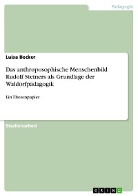 Cover Das anthroposophische Menschenbild Rudolf Steiners als Grundlage der Waldorfpädagogik