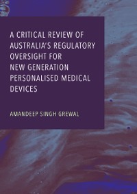 Cover Critical Review of Australia's Regulatory Oversight For New Generation Personalised Medical Devices