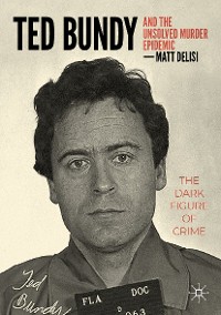 Cover Ted Bundy and The Unsolved Murder Epidemic
