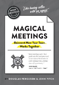 Cover The Non-Obvious Guide to Magical Meetings (Reinvent How Your Team Works Together)