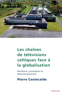 Cover Les chaines de televisions celtiques face a la globalisation