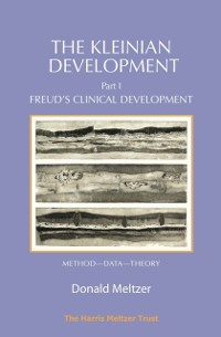 Cover The Kleinian Development - Part 1 : Freud's Clinical Development - Method-Data-Theory