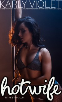 Cover Hotwife In The Strip Club A Wife watching Hot Wife Turned Stripper Open Relationship Romance Novel