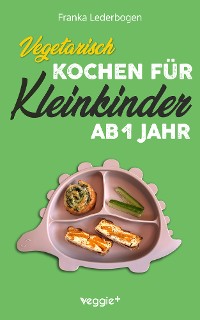 Cover Vegetarisch kochen für Kleinkinder ab 1 Jahr