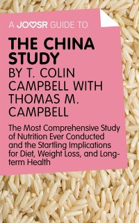 Cover Joosr Guide to... The China Study by T. Colin Campbell with Thomas M. Campbell